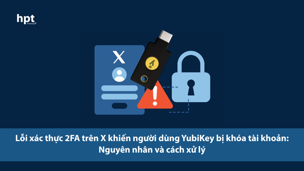 Lỗi xác thực 2FA trên X khiến người dùng dùng YubiKey bị khóa tài khoản: Nguyên nhân và cách xử lý