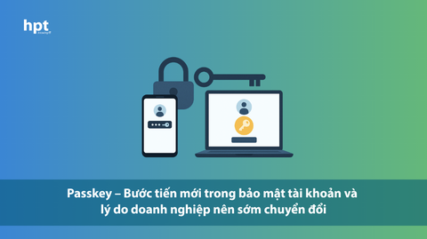 Passkey – Bước tiến mới trong bảo mật tài khoản và lý do doanh nghiệp nên sớm chuyển đổi