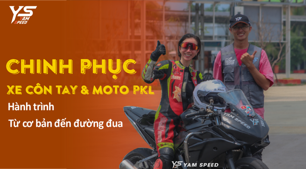 Chinh phục xe côn tay & Moto phân khối lớn: hành trình từ cơ bản đến đường đua