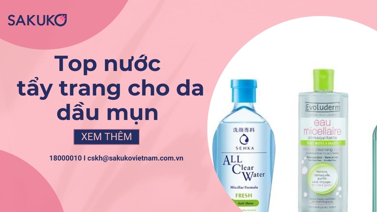 Top nước tẩy trang cho da dầu mụn nhạy cảm phổ biến 2025