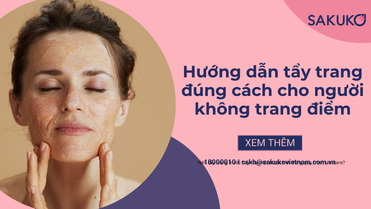 Hướng dẫn tẩy trang đúng cách cho người không trang điểm