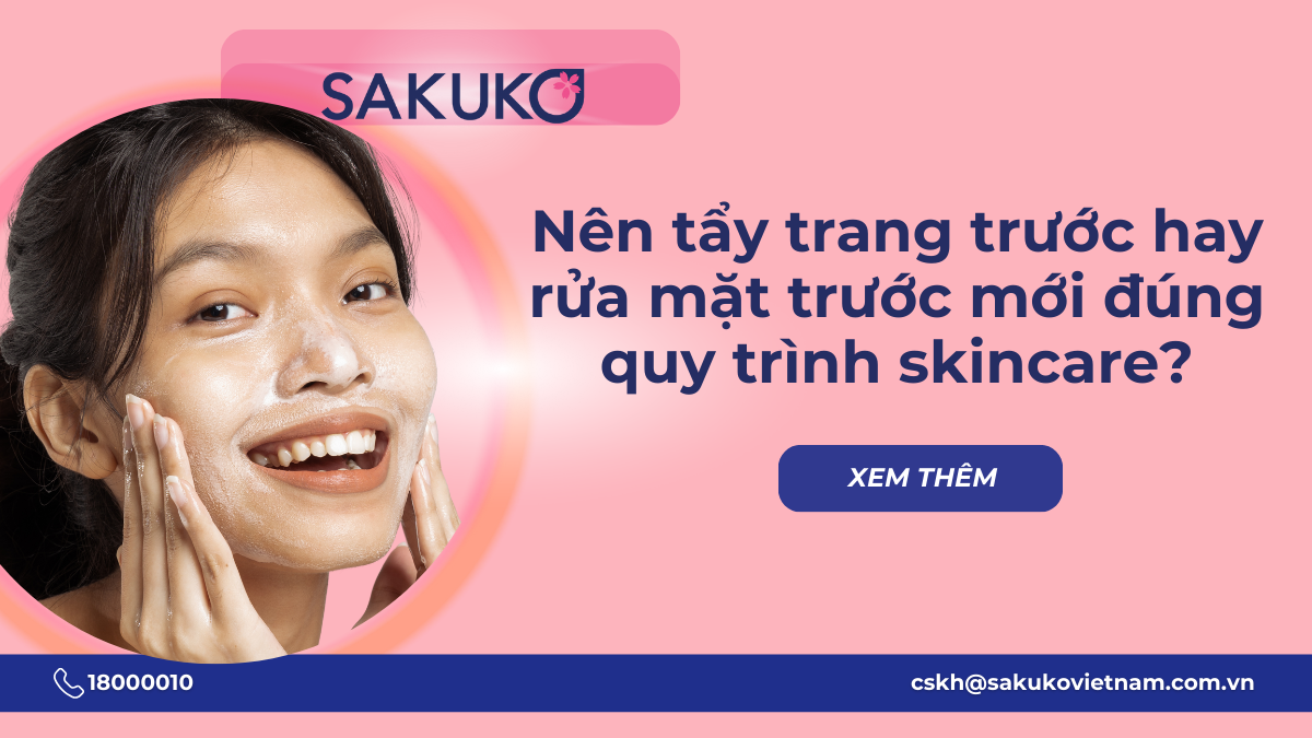 Nên tẩy trang trước hay rửa mặt trước mới đúng quy trình skincare?
