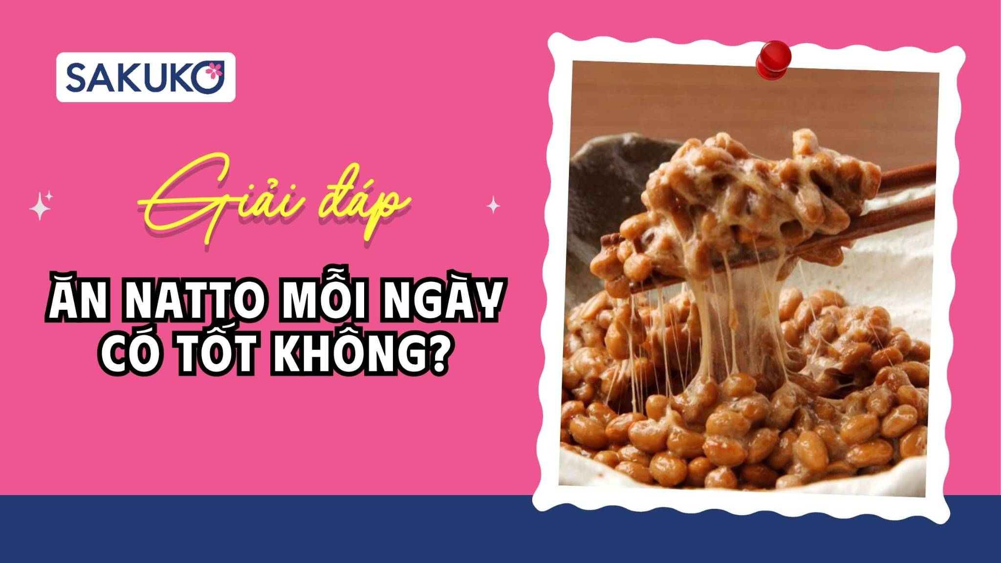 [A-Z] Ăn natto mỗi ngày có tốt không? Ăn natto có tác dụng gì?