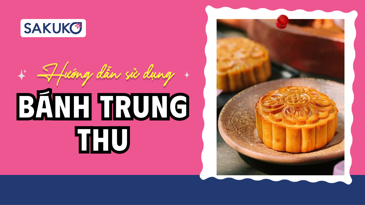Hướng dẫn sử dụng bánh trung thu đúng cách, bảo quản chuẩn