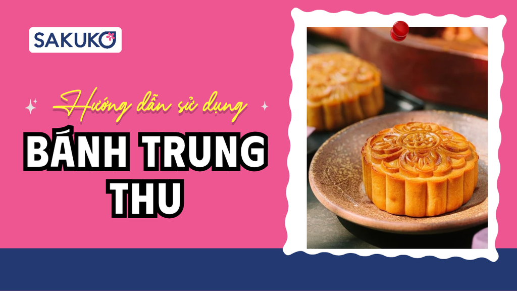 Hướng dẫn sử dụng bánh trung thu đúng cách, bảo quản chuẩn