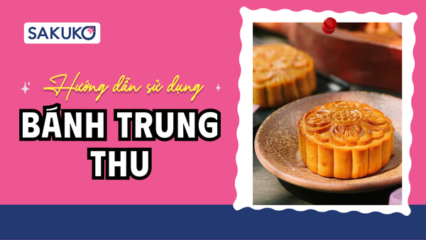 Hướng dẫn sử dụng bánh trung thu đúng cách, bảo quản chuẩn