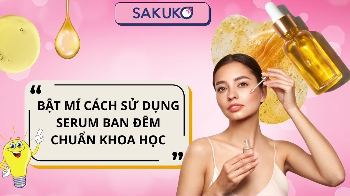 Bật mí cách sử dụng serum ban đêm chuẩn khoa học