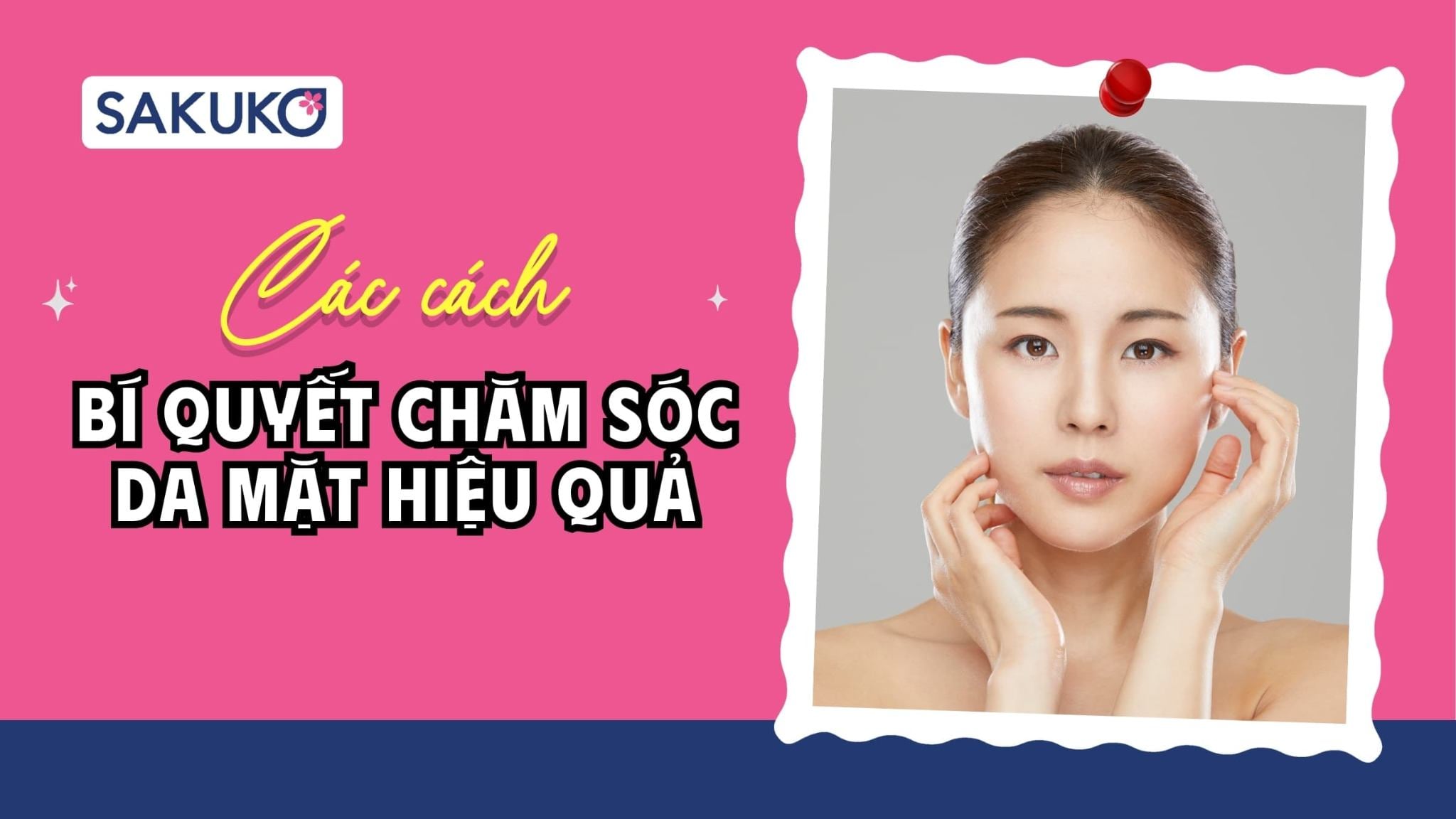 [9+ bước] Bí quyết chăm sóc da mặt hiệu quả, dễ thực hiện tại nhà