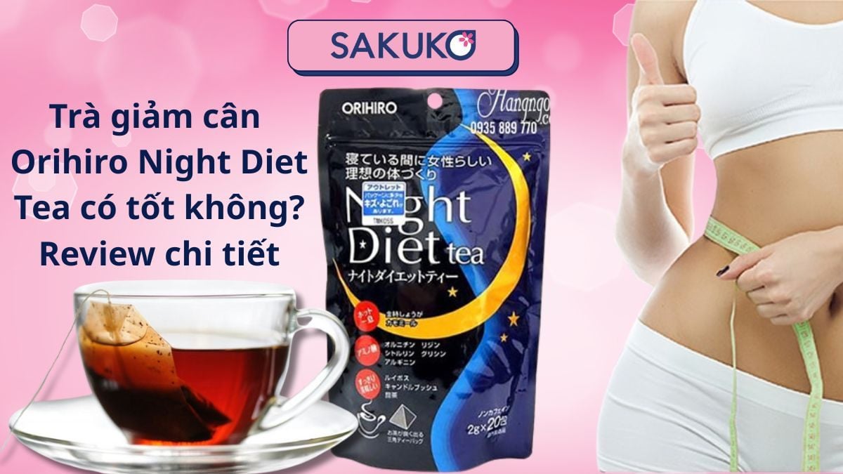 Trà giảm cân Orihiro Night Diet Tea có tốt không? Review chi tiết