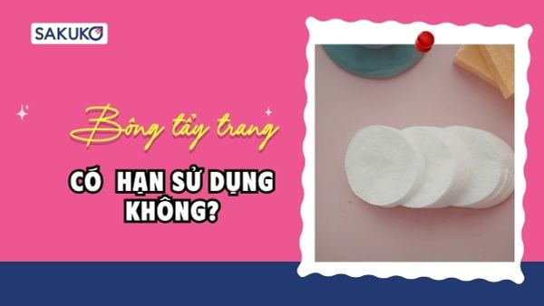 Bông tẩy trang có hạn sử dụng không? Dùng quá hạn có sao không?