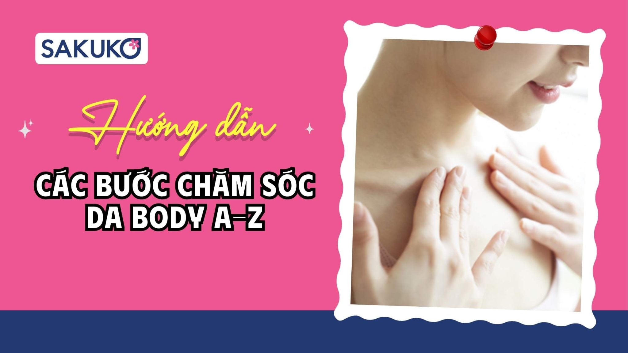 [A-Z 3 bước] Các bước chăm sóc da body ban ngày, ban đêm dễ dàng, hiệu quả