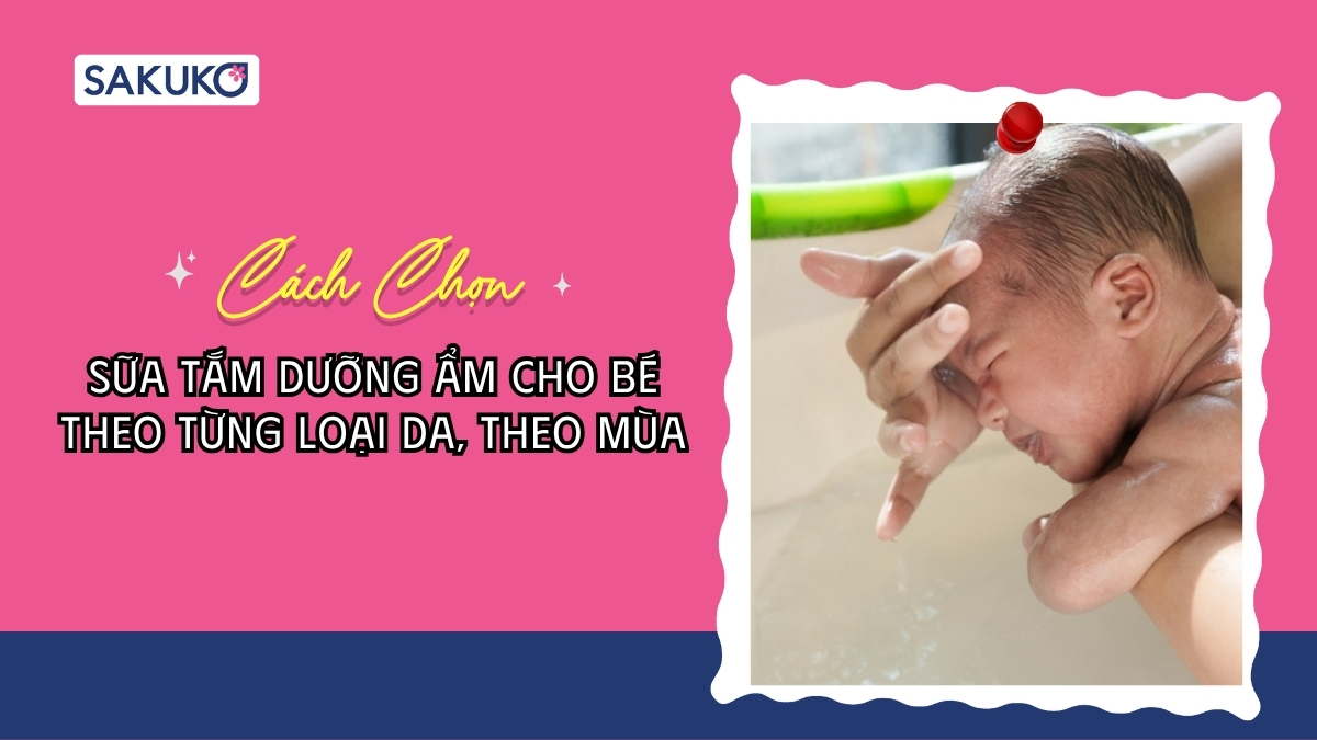 Cách chọn sữa tắm dưỡng ẩm cho bé theo từng loại da và mùa