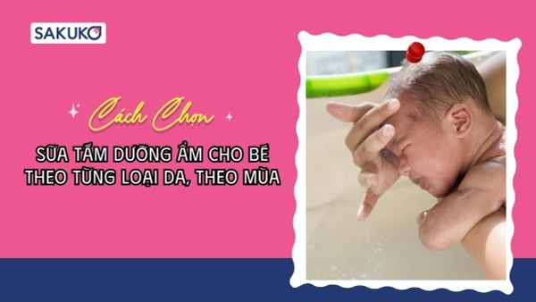 Cách chọn sữa tắm dưỡng ẩm cho bé theo từng loại da và mùa