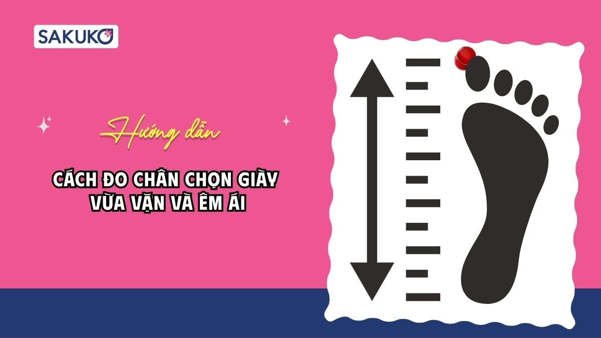 Hướng dẫn cách đo chân chọn giày vừa vặn và êm ái