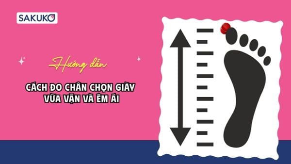 Hướng dẫn cách đo chân chọn giày vừa vặn và êm ái