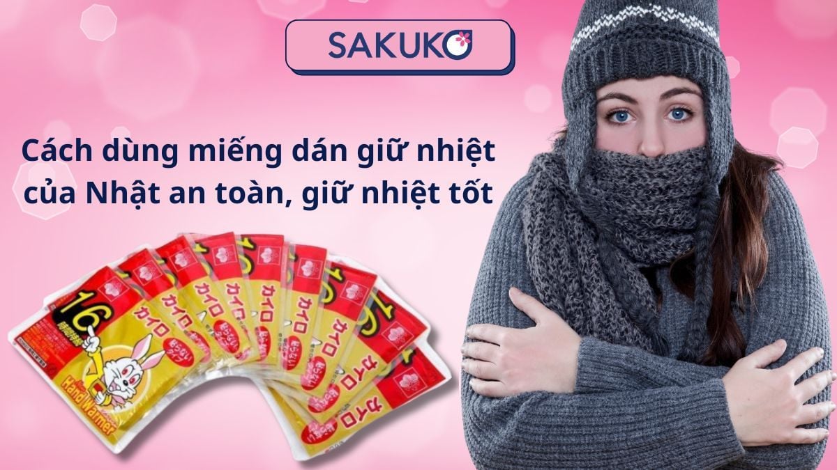 Cách dùng miếng dán giữ nhiệt của Nhật an toàn, giữ nhiệt tốt