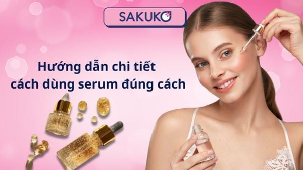 Hướng dẫn chi tiết cách dùng serum đúng cách, hiệu quả