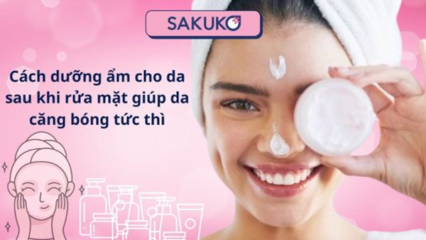 Cách dưỡng ẩm cho da sau khi rửa mặt giúp da căng bóng tức thì