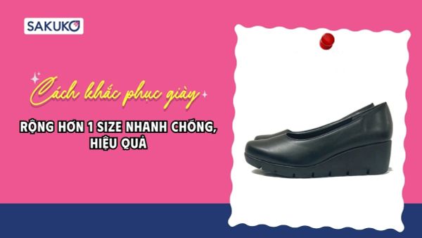 Cách khắc phục giày rộng hơn 1 size đơn giản, nhanh đi êm chân