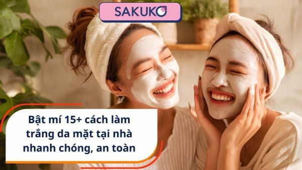 Bật mí 15+ cách làm trắng da mặt tại nhà nhanh chóng, an toàn