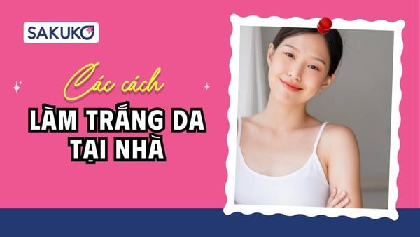 16+ cách làm trắng da tại nhà hiệu quả, bền vững theo khoa học
