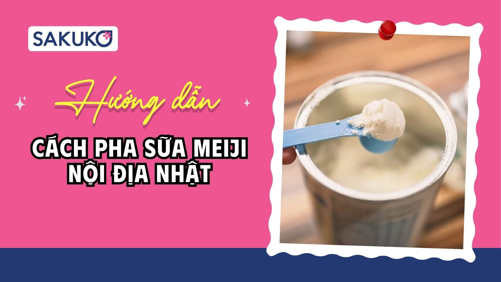 5 bước cách pha sữa Meiji dạng thanh, dạng bột cho bé đúng chuẩn