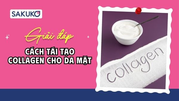 [A-Z] Cách tái tạo collagen cho da mặt: Thực phẩm, skincare, thực phẩm chức năng