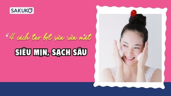 Bật mí 4 cách tạo bọt sữa rửa mặt siêu mịn, sạch sâu