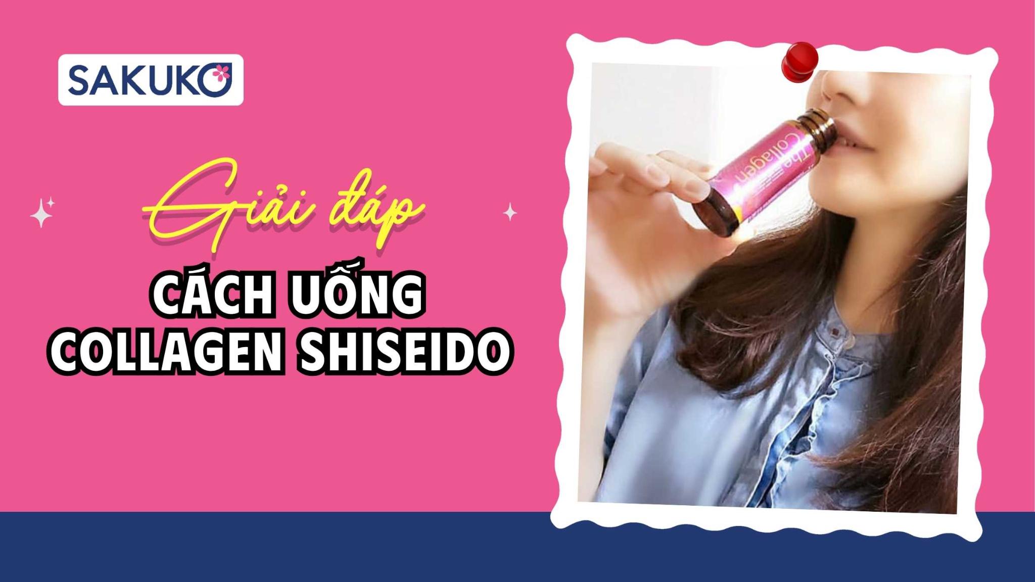 [A-Z] Cách uống collagen Shiseido dạng nước, dạng viên chuẩn theo nhà sản xuất