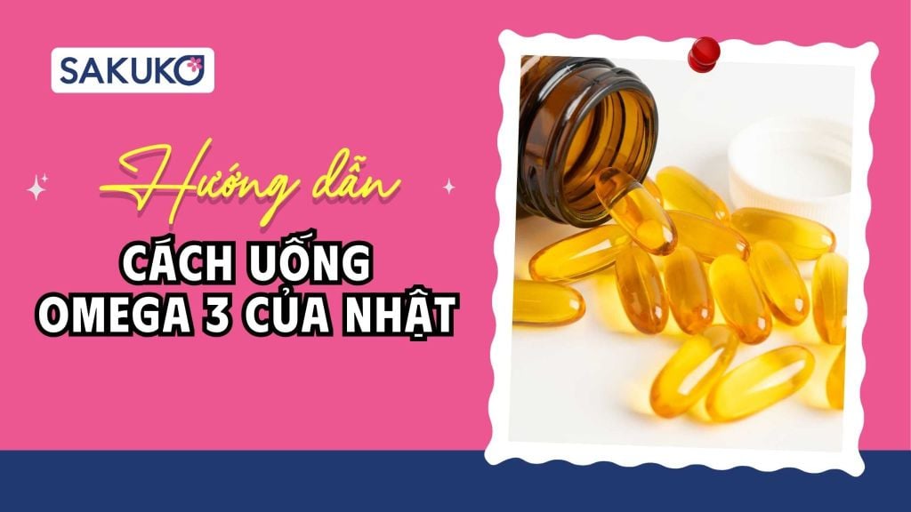 A-Z cách uống Omega 3 của Nhật chuẩn: Orihiro, Eikenbi, Fine Japan