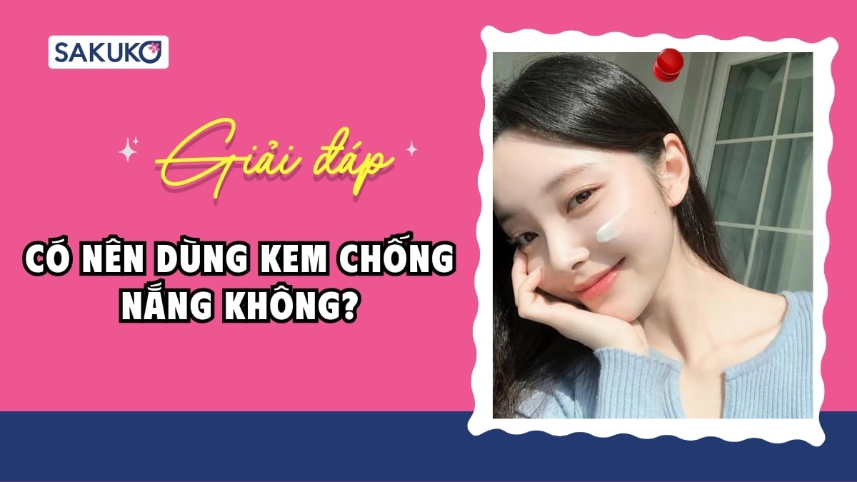 Có nên dùng kem chống nắng không? 7 lợi ích mà bạn cần biết