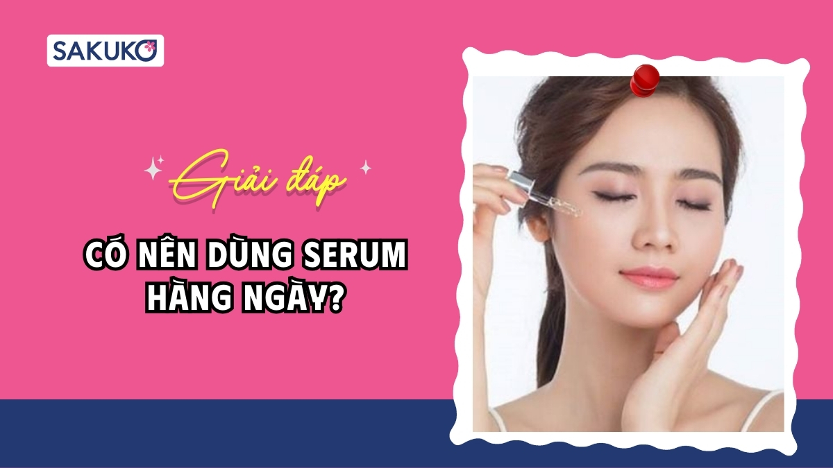 Có nên dùng serum hàng ngày? Giải đáp từ chuyên gia