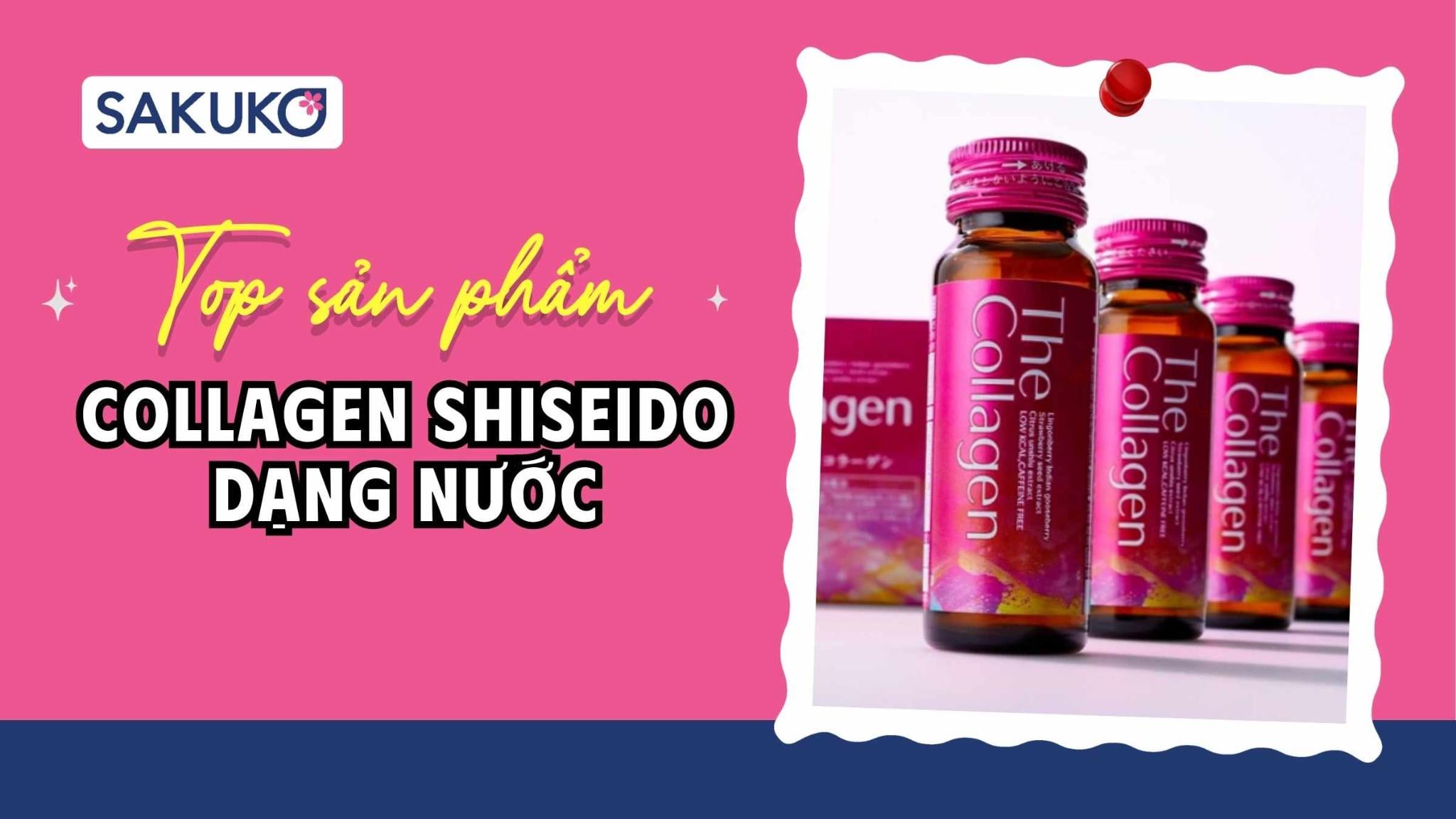 Top 6 Collagen Shiseido dạng nước được tin dùng nhất hiện nay