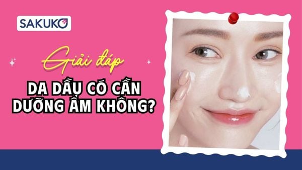 Da dầu có cần dưỡng ẩm không? Có cần dưỡng ẩm trước khi makeup không?
