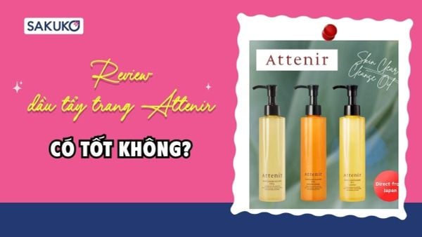 Review dầu tẩy trang Attenir có tốt không? Tổng hợp đánh giá thực tế