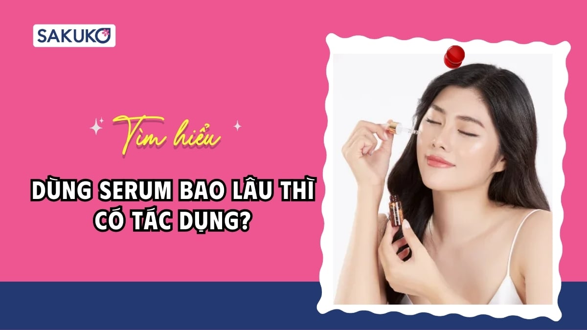 Dùng serum bao lâu thì có tác dụng và những yếu tố ảnh hưởng hiệu quả