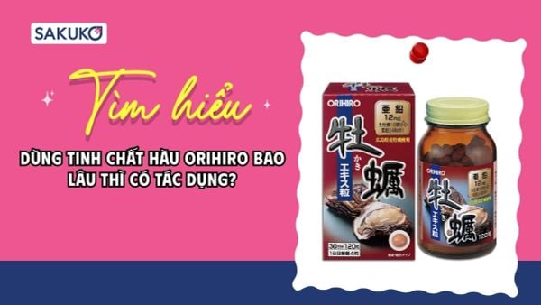 Dùng tinh chất hàu Orihiro bao lâu thì có thì có tác dụng?