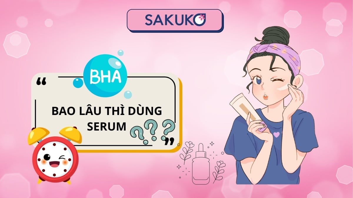 Dùng BHA bao lâu thì dùng serum để đạt hiệu quả tối ưu