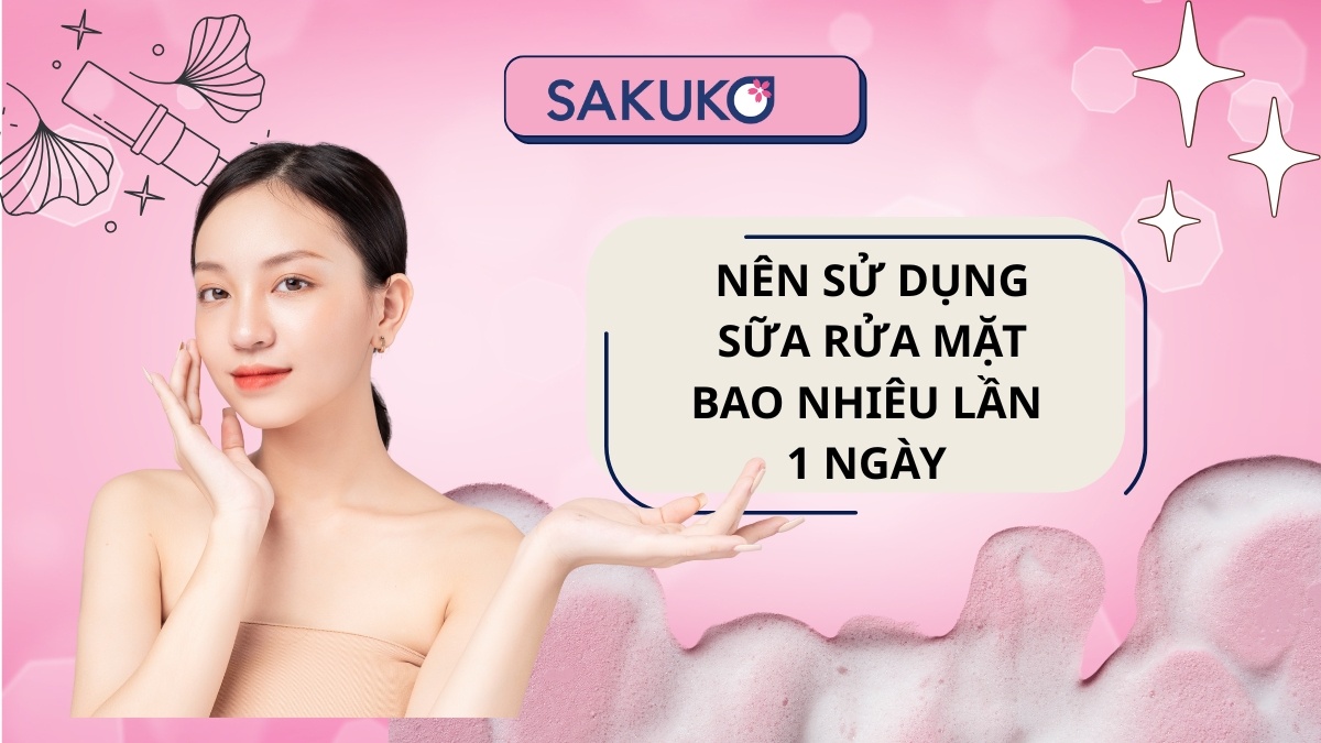 Nên sử dụng sữa rửa mặt bao nhiêu lần 1 ngày để làn da khỏe mạnh