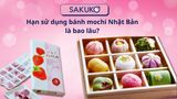 Hạn sử dụng bánh mochi Nhật Bản là bao lâu?