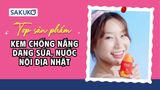 [2026] 10 kem chống nắng dạng sữa, nước nội địa Nhật hot nhất hè này
