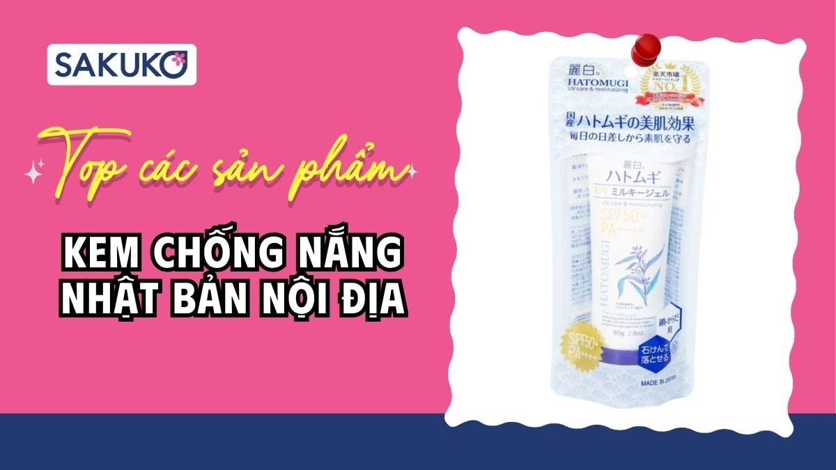 [2026] 9 kem chống nắng Nhật Bản chống UV hiệu quả, được yêu thích