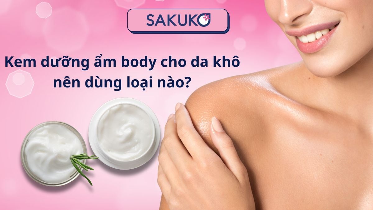 Kem dưỡng ẩm body cho da khô nên dùng loại nào?