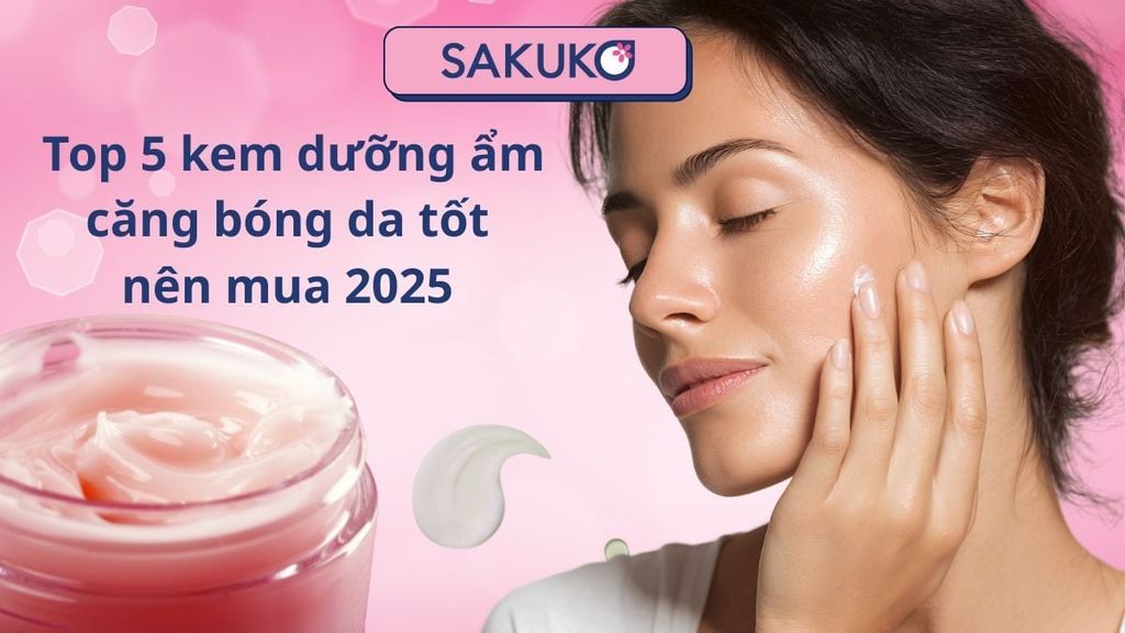 Top 5 kem dưỡng ẩm căng bóng da tốt nên mua 2025