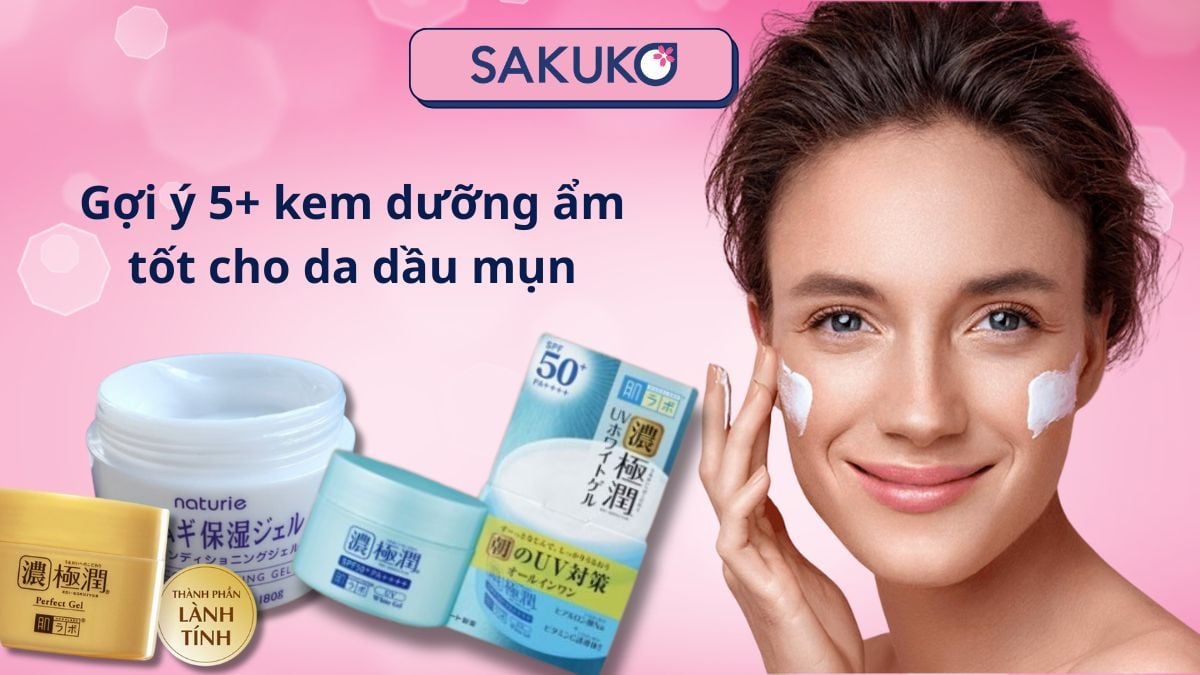Gợi ý 5+ kem dưỡng ẩm tốt cho da dầu mụn