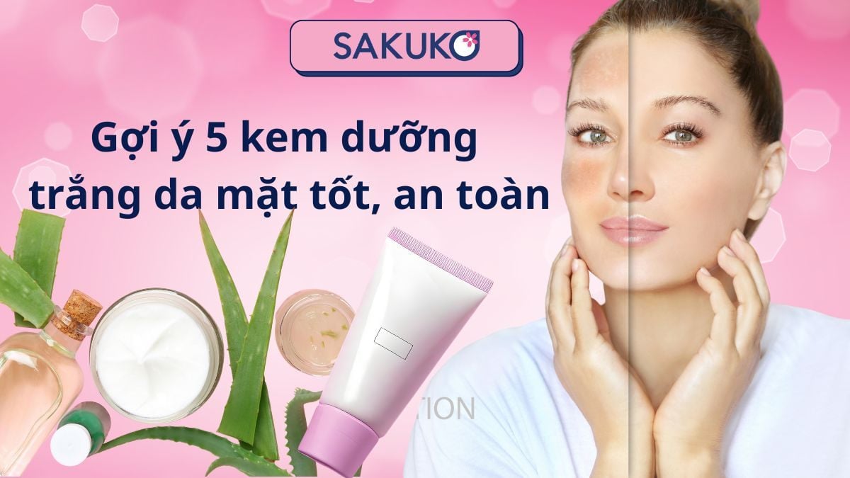 Gợi ý 5 kem dưỡng trắng da mặt tốt, an toàn