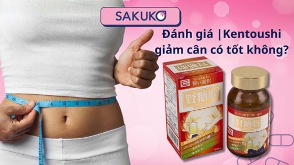 Đánh giá |Kentoushi giảm cân có tốt không?