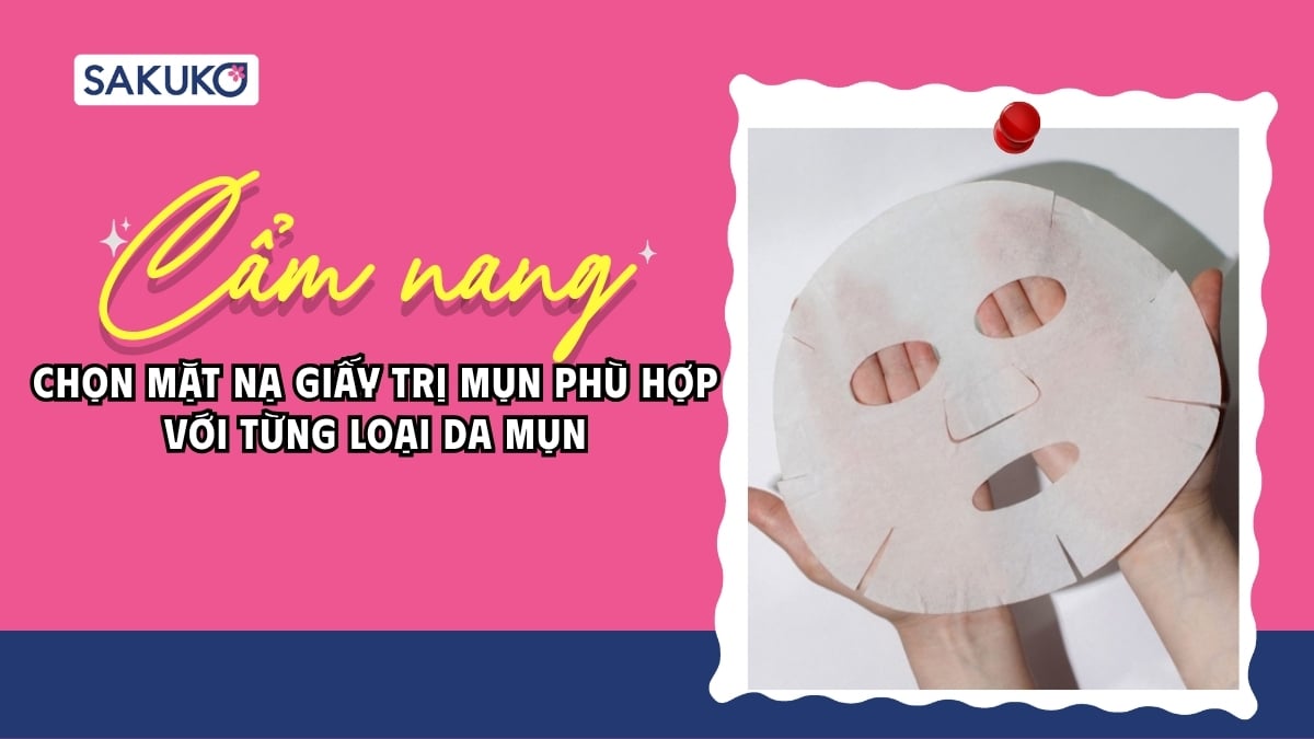 Cẩm nang chọn mặt nạ giấy trị mụn phù hợp với từng loại da mụn