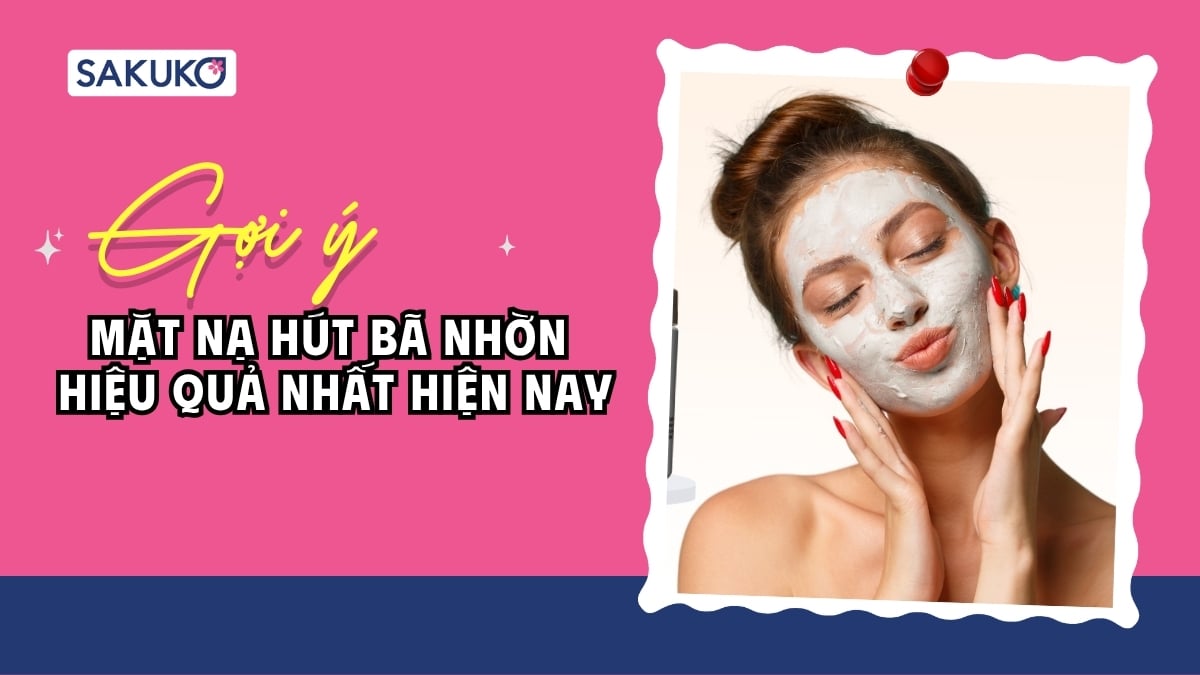 Top mặt nạ hút bã nhờn cho da dầu mụn hiệu quả nhất 2026