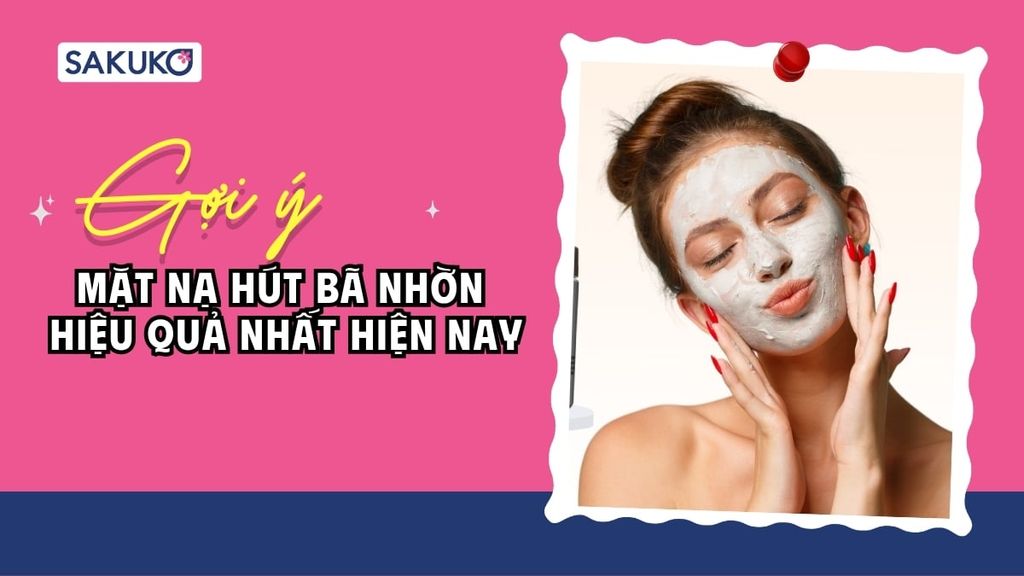 Gợi ý mặt nạ hút bã nhờn hiệu quả nhất hiện nay